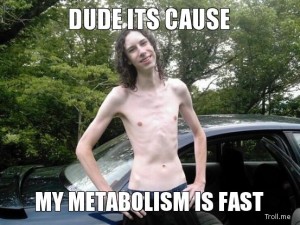 dude-its-cause-my-metabolism-is-fast